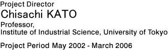 Project DirectorToshio KOBAYASHIProfessor,Institute of Industrial Science, University of TokyoProject Period May 2002 - March 2006