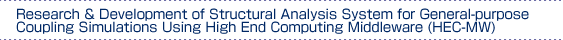 Research & Development of Structural Analysis System for General-purpose Coupling Simulations Using High End Computing Middleware (HEC-MW)